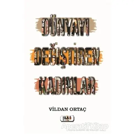 Dünyayı Değiştiren Kadınlar - Vildan Ortaç - Tilki Kitap