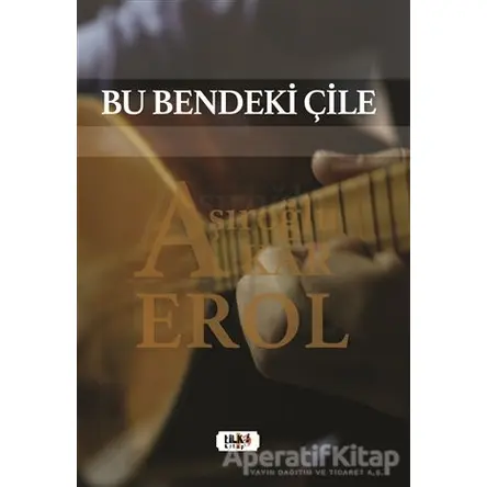 Bu Bendeki Çile - Aşıroğlu Erol Akar - Tilki Kitap