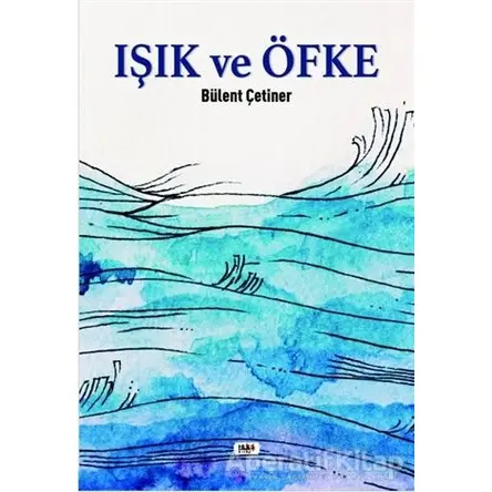 Işık ve Öfke - Bülent Çetiner - Tilki Kitap