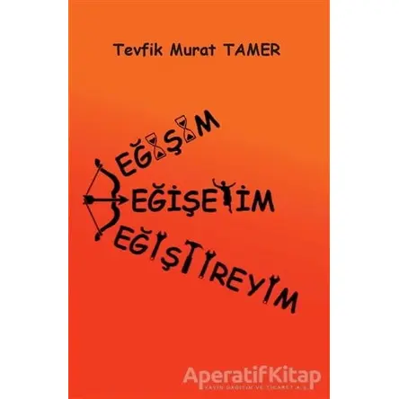 Değişim, Değişeyim, Değiştireyim - Tevfik Murat Tamer - Artshop Yayıncılık