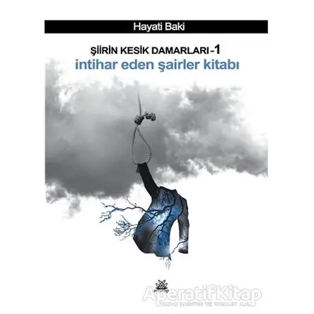 İntihar Eden Şairler Kitabı - Şiirin Kesik Damarları 1 - Hayati Baki - Artshop Yayıncılık