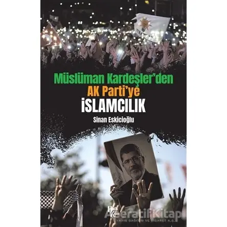 Müslüman Kardeşler’den Ak Parti’ye İslamcılık - Sinan Eskicioğlu - Halk Kitabevi