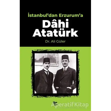 İstanbuldan Erzuruma Dahi Atatürk - Ali Güler - Halk Kitabevi