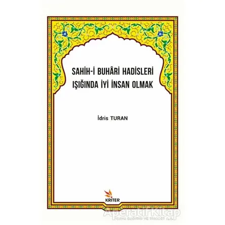 Sahih-i Buhari Hadisleri Işığında İyi İnsan Olmak - İdris Turan - Kriter Yayınları