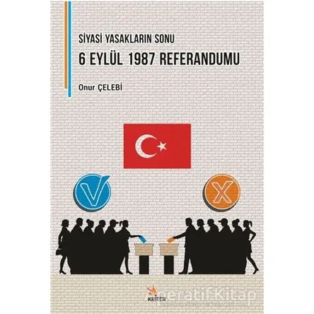 Siyasi Yasakların Sonu: 6 Eylül 1987 Referandumu - Onur Çelebi - Kriter Yayınları