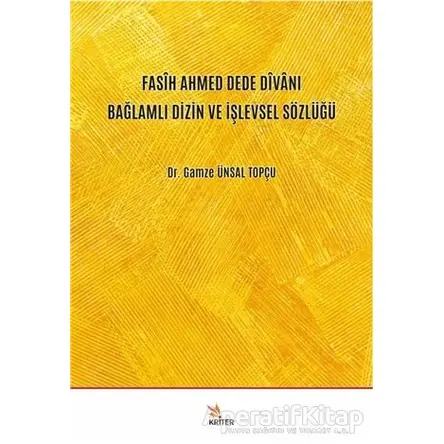 Fasih Ahmed Dede Divanı Bağlamlı Dizin ve İşlevsel Sözlüğü - Gamze Ünsal Topçu - Kriter Yayınları