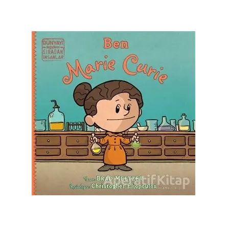 Ben Marie Curie - Dünyayı Değiştiren Sıradan İnsanlar - Brad Meltzer - İndigo Çocuk