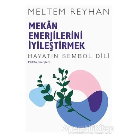 Mekan Enerjilerini İyileştirmek - Meltem Reyhan - İndigo Kitap