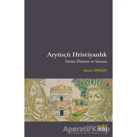 Aryüsçü Hristiyanlık - Servet Doğan - Eski Yeni Yayınları