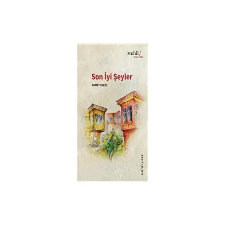 Son İyi Şeyler - Ahmet Kekeç - Muhit Kitap