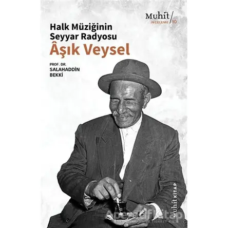 Halk Müziğinin Seyyar Radyosu Aşık Veysel - Salahaddin Bekki - Muhit Kitap