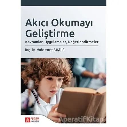 Akıcı Okumayı Geliştirme: Kavramlar, Uygulamalar, Değerlendirmeler