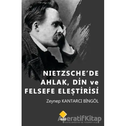 Nietzschede Ahlak, Din ve Felsefe Eleştirisi - Zeynep Kantarcı Bingöl - Duvar Kitabevi