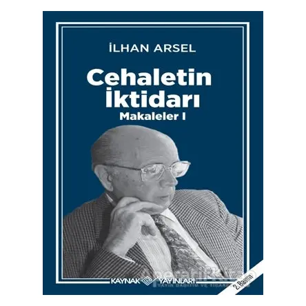 Cehaletin İktidarı - Makaleler 1 - İlhan Arsel - Kaynak Yayınları