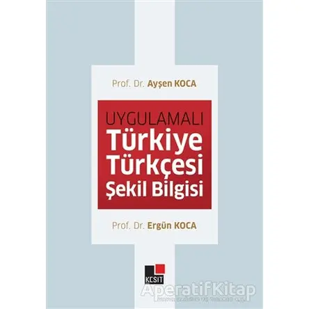 Uygulamalı Türkiye Türkçesi Şekil Bilgisi - Ayşen Koca - Kesit Yayınları
