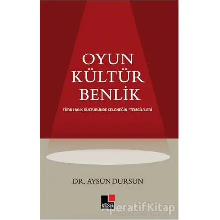 Oyun Kültür Benlik - Aysun Dursun - Kesit Yayınları