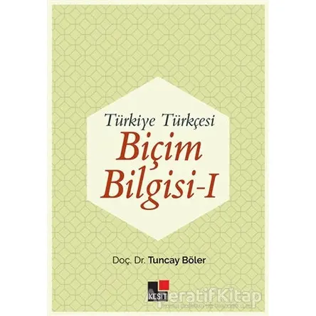 Türkiye Türkçesi Biçim Bilgisi - 1 - Tuncay Böler - Kesit Yayınları