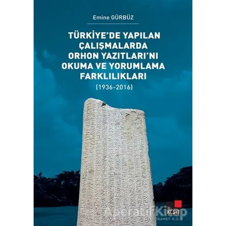 Türkiye’de Yapılan Çalışmalarda Orhon Yazıtları’nı Okuma ve Yorumlama Farklılıkları