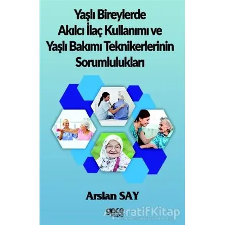 Yaşlı Bireylerde Akılcı İlaç Kullanımı ve Yaşlı Bakımı Teknikerlerinin Sorumlulukları