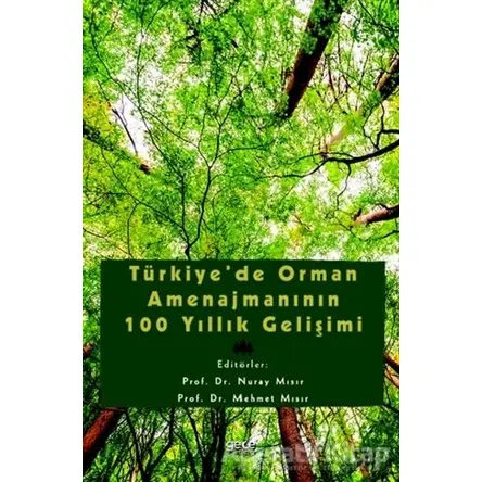 Türkiye’de Orman Amenajmanının 100 Yıllık Gelişimi - Nuray Mısır - Gece Kitaplığı