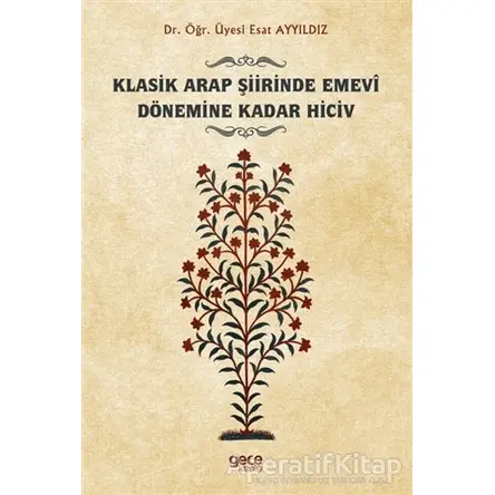 Klasik Arap Şiirinde Emevi Dönemine Kadar Hiciv - Esat Ayyıldız - Gece Kitaplığı