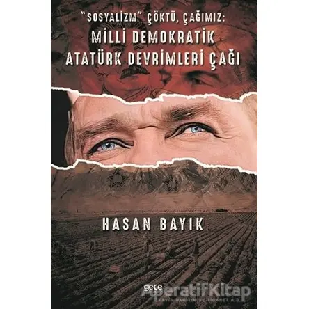 Sosyalizm Çöktü, Çağımız: Milli Demokratik Atatürk Devrimleri Çağı - Hasan Bayık - Gece Kitaplığı