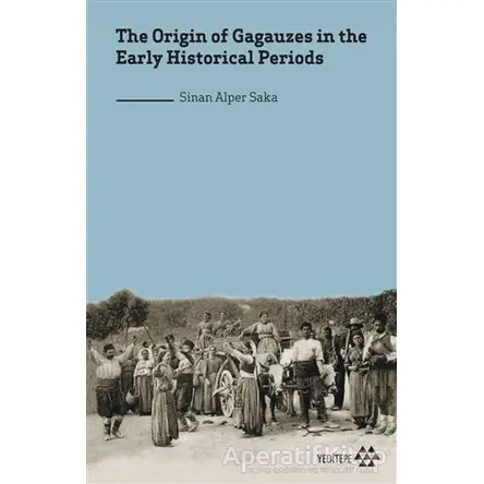 The Origin of Gagauzes in the Early Historical Periods - Sinan Alper Saka - Yeditepe Yayınevi