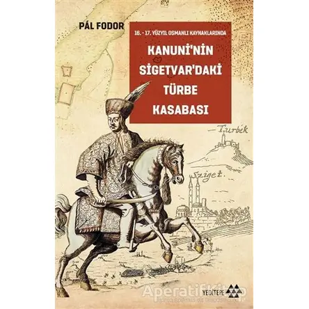 Kanuni’nin Sigetvar’daki Türbe Kasabası - Pal Fodor - Yeditepe Yayınevi
