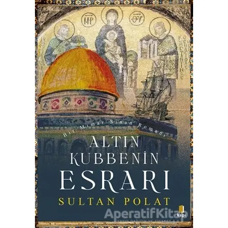 Altın Kubbenin Esrarı - Sultan Polat - Kapı Yayınları