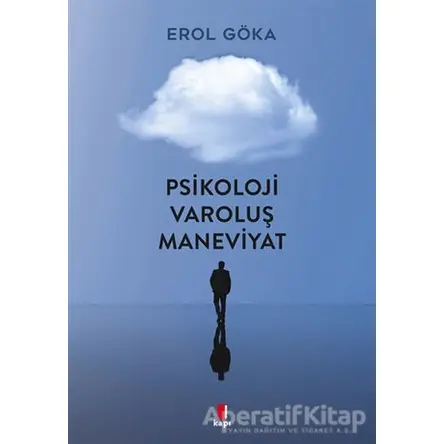 Psikoloji Varoluş Maneviyat - Erol Göka - Kapı Yayınları