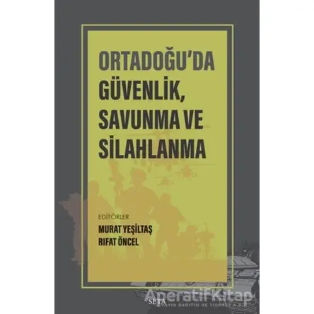 Ortadoğu’da Güvenlik Savunma ve Silahlanma - Murat Yeşiltaş - Seta Yayınları