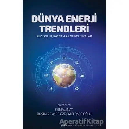 Dünya Enerji Trendleri - Büşra Zeynep Özdemir Daşçıoğlu - Seta Yayınları