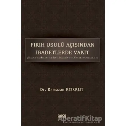 Fıkıh Usulü Açısından İbadetlerde Vakit - Ramazan Korkut - Gece Kitaplığı