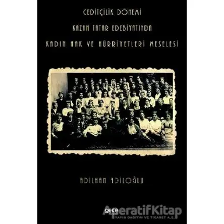 Ceditçilik Dönemi Kazan Tatar Edebiyatında Kadın Hak Ve Hürriyetleri Meselesi