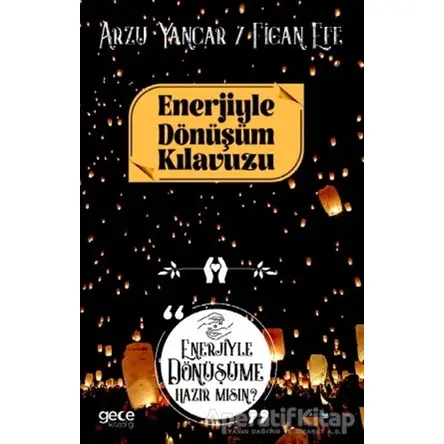 Enerjiyle Dönüşüm Kılavuzu - Arzu Yancar - Gece Kitaplığı