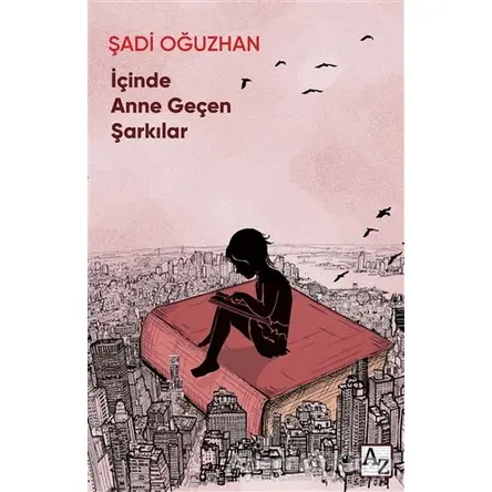 İçinde Anne Geçen Şarkılar - Şadi Oğuzhan - Az Kitap