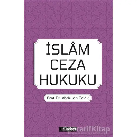 İslam Ceza Hukuku - Abdullah Çolak - Hikmetevi Yayınları
