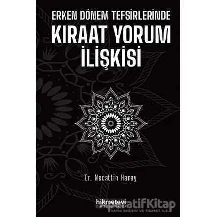 Erken Dönem Tefsirlerinde Kıraat Yorum İlişkisi - Necattin Hanay - Hikmetevi Yayınları