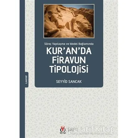Süreç Yapılaşma ve Model Bağlamında Kuranda Firavun Tipolojisi - Seyyid Sancak - DBY Yayınları