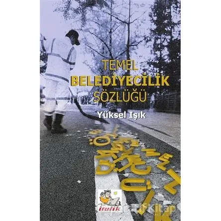 Temel Belediyecilik Sözlüğü - Yüksel Işık - İtalik Yayınevi