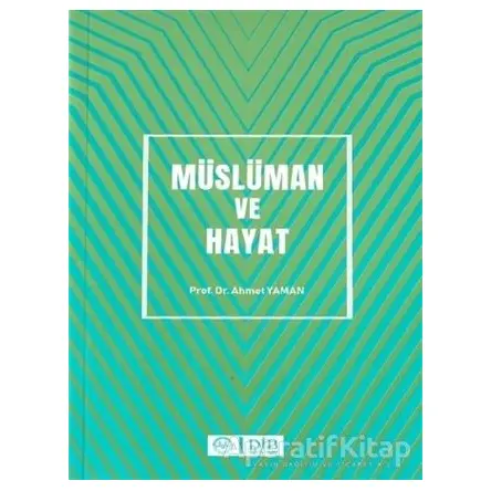 Müslüman ve Hayat - Ahmet Yaman - Diyanet İşleri Başkanlığı