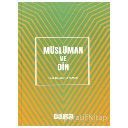 Müslüman ve Din - Ahmet Yaman - Diyanet İşleri Başkanlığı