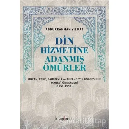 Din Hizmetine Adanmış Ömürler - Abdurrahman Yılmaz - Kitap Arası