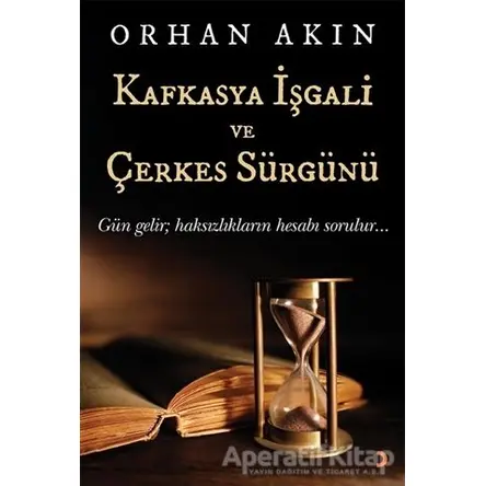 Kafkasya İşgali ve Çerkes Sürgünü - Orhan Akın - Cinius Yayınları