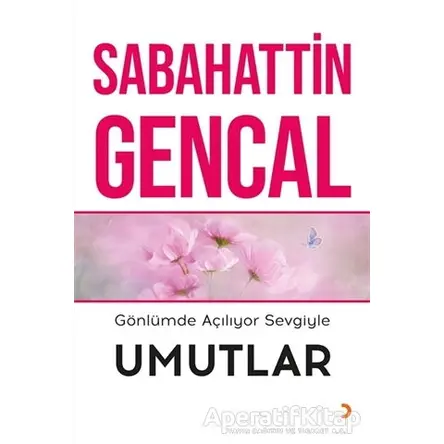 Gönlümde Açılıyor Sevgiyle Umutlar - Sabahattin Gencal - Cinius Yayınları