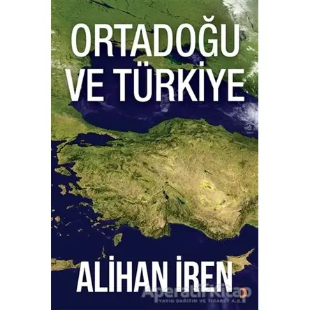 Ortadoğu ve Türkiye - Alihan İren - Cinius Yayınları