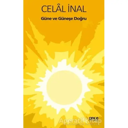 Güne ve Güneşe Doğru - Celal İnal - Gece Kitaplığı
