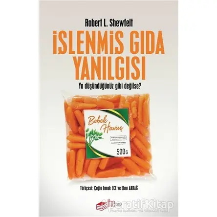 İşlenmiş Gıda Yanılgısı - Robert L. Shewfelt - The Kitap