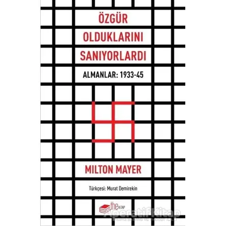 Özgür Olduklarını Sanıyorlardı - Milton Mayer - The Kitap