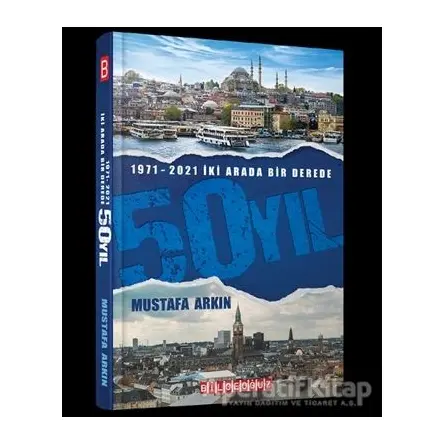 1971-2021 İki Arada Bir Derede 50 Yıl - Mustafa Arkın - Bilgeoğuz Yayınları